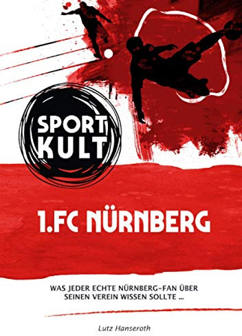1. FC Nürnberg - Fußballkult: Was jeder echte Nürnberg-Fan über seinen Verein wissen sollte…