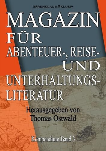 Magazin für Abenteuer-, Reise- und Unterhaltungsliteratur: Kompendium Band 3: DE