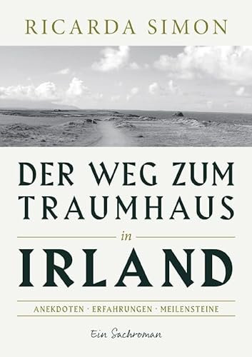 Der Weg zum Traumhaus in Irland: Anekdoten - Erfahrungen - Meilensteine