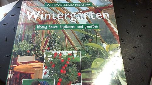 Wintergärten. Richtig bauen, bepflanzen und geniessen