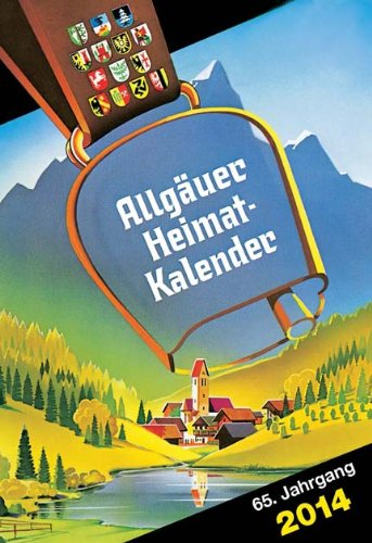 Allgäuer Heimatkalender 2014: Jahreskalender: Jahrbuch. Mit Witzen, Allgäuer Küche, Wanderungen, Mondkalender etc.