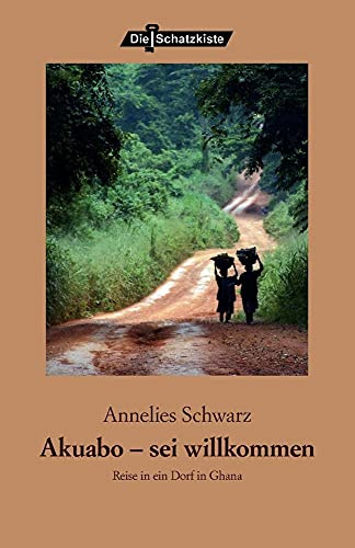 Akuabo - sei willkommen!: Reise in ein Dorf in Ghana