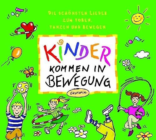 Kinder kommen in Bewegung: Die schönsten Lieder zum Toben, Tanzen und Bewegen (Ökotopia Mit-Spiel-Lieder)
