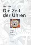Die Zeit der Uhren: Historie, Modelle, Hersteller