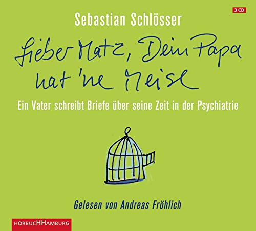 Lieber Matz, Dein Papa hat 'ne Meise: Ein Vater schreibt Briefe über seine Zeit in der Psychatrie: 3 CDs