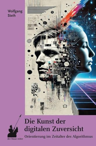 Die Kunst der digitalen Zuversicht: Orientierung im Zeitalter des Algorithmus