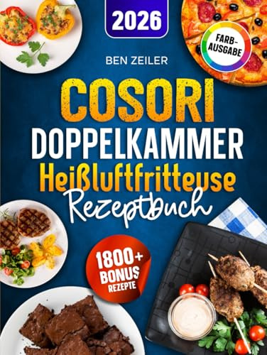 Cosori Doppelkammer Heißluftfritteuse Rezeptbuch: Schnelle, leckere und einfache Rezepte auf 2 Kammern mit dem COSORI Dual Zone Airfryer | ideal für Familien | Inkl. Saucen & Bonus