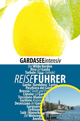 Gardasee intensiv: Reiseführer für den Lago di Garda, Weinführer, Stadtführer Verona