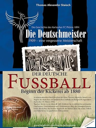 Die Deutschmeister: Die Geschichte des deutschen Fußballs: Die Geschichte des Karlsruher FC Phönix 1894. 1909 - eine vergessene Meisterschaft