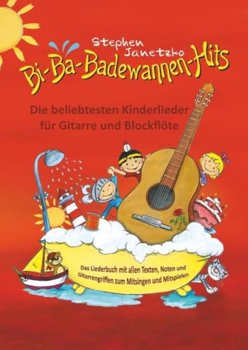Bi-Ba-Badewannen-Hits - Die beliebtesten Kinderlieder für Gitarre und Blockflöte: Das Liederbuch mit allen Texten, Noten und Gitarrengriffen zum Mitsingen und Mitspielen