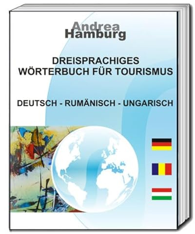 Dreisprachiges Wörterbuch für Tourismus: Deutsch-Rumänisch-Ungarisch