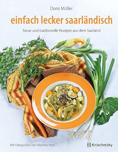 einfach lecker saarländisch: Neue und traditionelle Rezepte aus dem Saarland