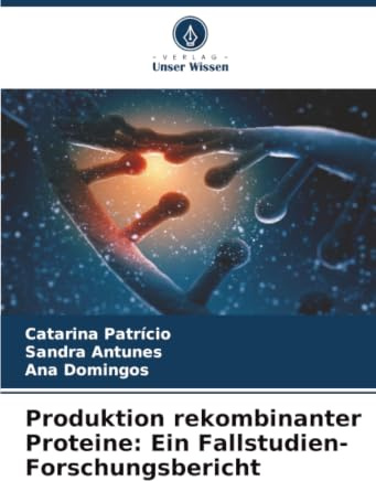 Produktion rekombinanter Proteine: Ein Fallstudien-Forschungsbericht: DE