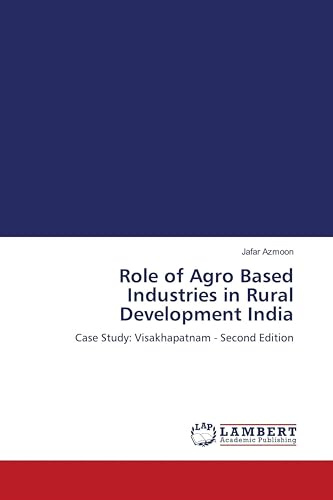 Role of Agro Based Industries in Rural Development India: Case Study: Visakhapatnam - Second Edition