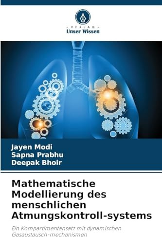 Mathematische Modellierung des menschlichen Atmungskontroll-systems: Ein Kompartimentansatz mit dynamischen Gasaustausch-mechanismen