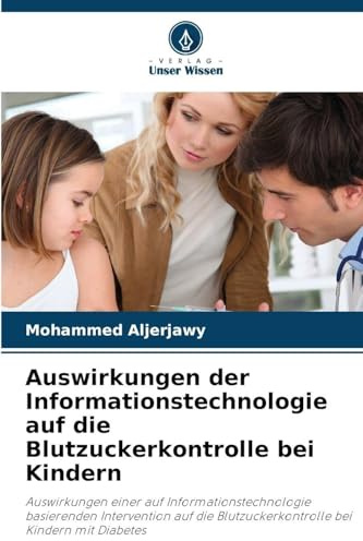 Auswirkungen der Informationstechnologie auf die Blutzuckerkontrolle bei Kindern: Auswirkungen einer auf Informationstechnologie basierenden ... Blutzuckerkontrolle bei Kindern mit Diabetes