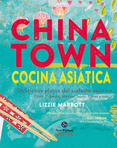 Chinatown. Cocina asiática. Deliciosos platos del sudeste asiático: Deliciosos platos del sudeste asiático. China, Tailandia, Malasia, Japón, Corea y más... (NeoPerson Cook)