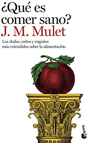 ¿Qué es comer sano?: Las dudas, mitos y engaños más extendidos sobre la alimentación (Vivir Mejor)