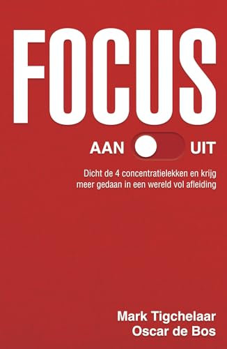 Focus aan/uit: dicht de 4 concentratielekken en krijg meer gedaan in een wereld vol afleiding