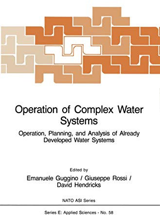 Operation of Complex Water Systems: Operation, Planning and Analysis of Already Developed Water Systems: 58 (NATO Science Series E:, 58)