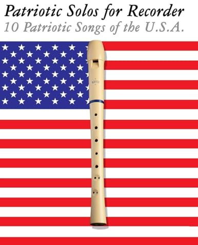 Patriotic Solos for Recorder: 10 Patriotic Songs of the U.S.A.
