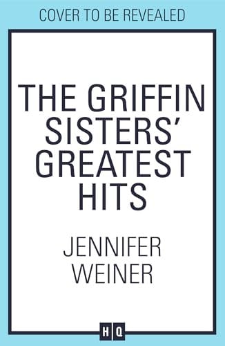 The Griffin Sisters' Greatest Hits: A heart-warming nostalgic beach read, new for 2025 and perfect for fans of Daisy Jones and the Six!