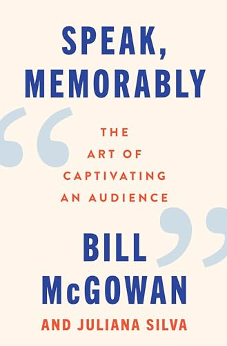 Speak, Memorably: The Art of Captivating an Audience – Strategies for Breaking Free from Sameness and Selling Ideas with Conviction