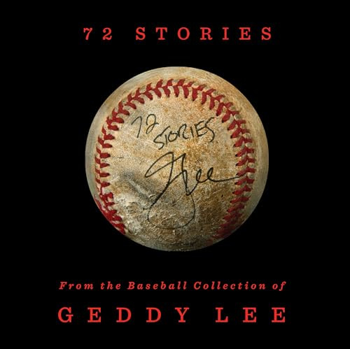 72 Stories: From the Baseball Collection of Geddy Lee – A Photo History of Memorabilia and Famous Players