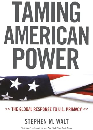 Taming American Power: The Global Response to U.S. Primacy