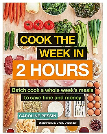 Cook The Week in 2 Hours: Batch cook a whole week's meals to save time and money