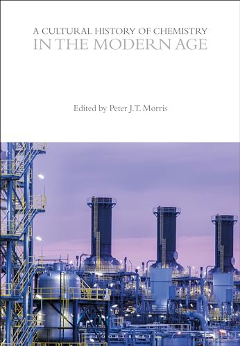 A Cultural History of Chemistry in the Modern Age (The Cultural Histories Series)
