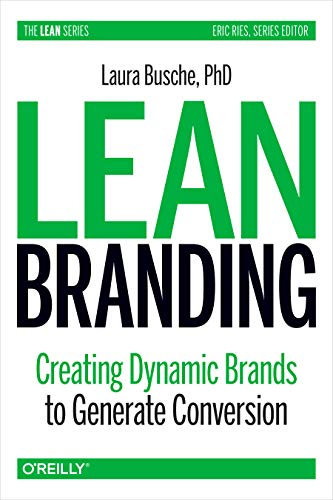 Lean Branding (paperback edition): Creating Dynamic Brands to Generate Conversion