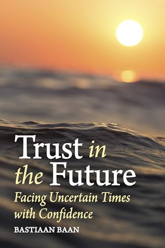 Trust in the Future: Facing Uncertain Times With Confidence