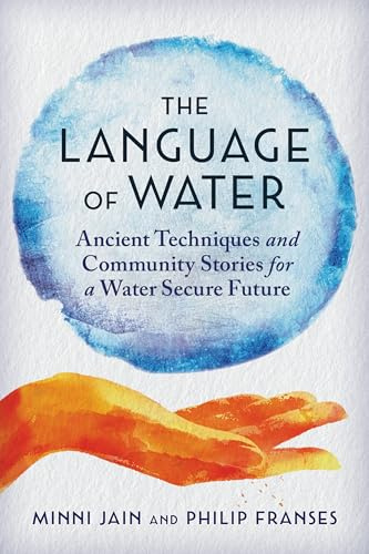 The Language of Water: Ancient Techniques and Community Stories for a Water Secure Future