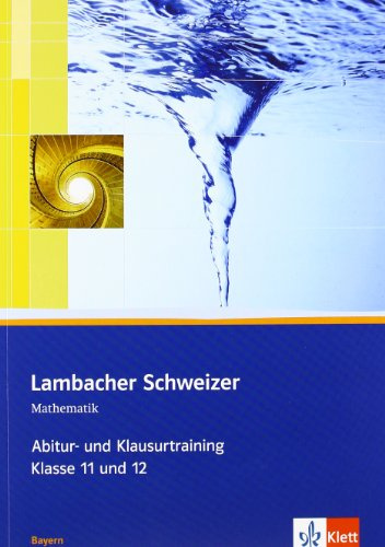 Lambacher Schweizer Mathematik Abitur- und Klausurtraining. Ausgabe Bayern: Arbeitsheft plus Lösungen Klassen 11/12 (Lambacher Schweizer. Ausgabe für Bayern ab 2009)