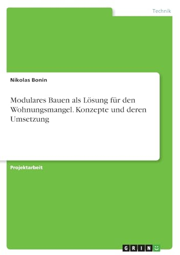 Modulares Bauen als Lösung für den Wohnungsmangel. Konzepte und deren Umsetzung