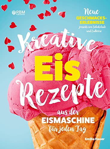 Kreative Eis Rezepte aus der Eismaschine für jeden Tag: Neue Geschmackserlebnisse jenseits von Schokolade und Erdbeere. Kinderleicht Eis selber ... Zucker, Sorbet, Frozen Joghurt, veganes Eis)