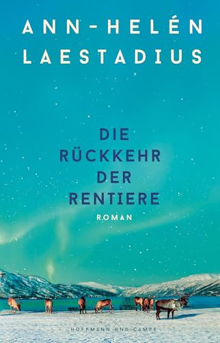 Die Rückkehr der Rentiere: Roman | Der neue große Roman der Autorin des Weltbestsellers »Das Leuchten der Rentiere«