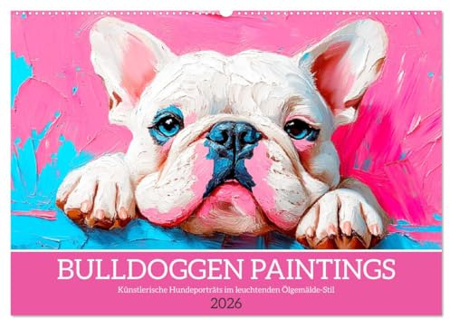 Bulldoggen Paintings. Künstlerische Hundeporträts im leuchtenden Ölgemälde-Stil (Wandkalender 2026 DIN A2 quer), CALVENDO Monatskalender: Farbenfroher ... Ölgemälden erstrahlen (CALVENDO Tiere)