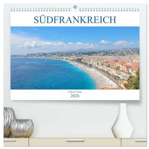 Südfrankreich - Côte d’Azur (hochwertiger Premium Wandkalender 2026 DIN A2 quer), Kunstdruck in Hochglanz: Der Kalender nimmt Sie mit in das mediterrane Südfrankreich, die Côte d'Azur. (CALVENDO Orte)