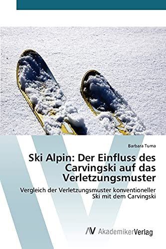 Ski Alpin: Der Einfluss des Carvingski auf das Verletzungsmuster: Vergleich der Verletzungsmuster konventioneller Ski mit dem Carvingski