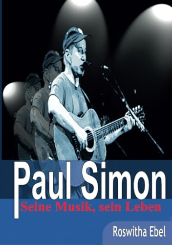 Paul Simon - seine Musik, sein Leben
