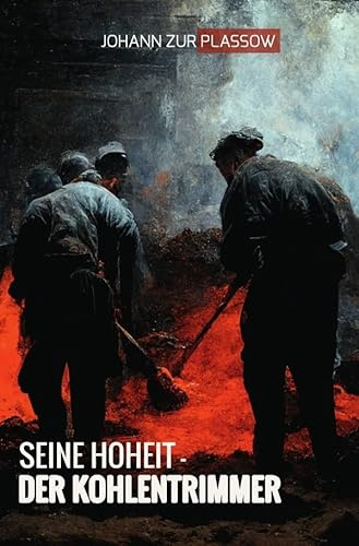 Seine Hoheit – der Kohlentrimmer: Die Kriegsheimfahrt des Herzogs Heinrich Borwin zu Mecklenburg