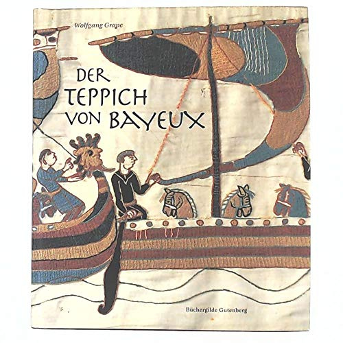 Der Teppich von Bayeux. Triumphdenkmal der Normannen