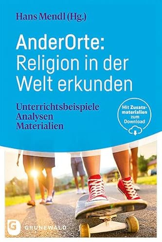 AnderOrte: Religion in der Welt erkunden: Unterrichtsbeispiele – Analysen – Materialien