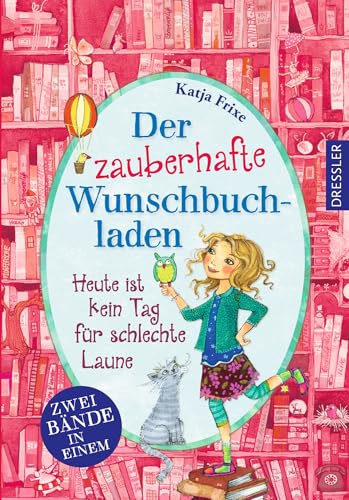 Der zauberhafte Wunschbuchladen. Heute ist kein Tag für schlechte Laune: Doppelband. Enthält Band 1 & 2