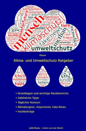 Kleiner Klima- und Umweltschutz Ratgeber: • Wissenschaft • Technologien • Politik • Gesellschaft • Kommunikation