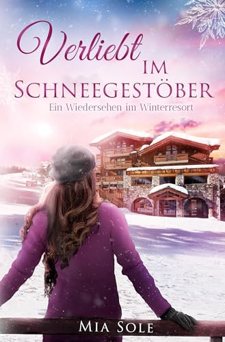 Verliebt im Schneegestöber: Ein Wiedersehen im Winterresort (Die Verliebtreihe)