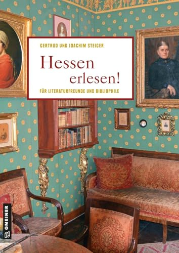 Hessen erlesen!: Für Literaturfreunde und Bibliophile (Lieblingsplätze im GMEINER-Verlag)
