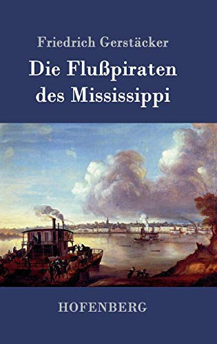 Die Flußpiraten des Mississippi: Aus dem Waldleben Amerikas